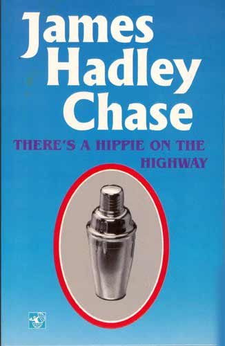 THERE'S A HIPPIE ON THE HIGHWAY - James Hadley Chase-- Used Book