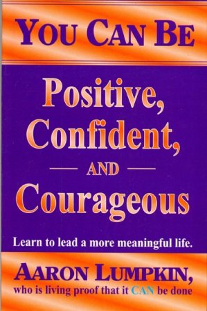 You Can Be Positive, Confident, and Courageous - Learn to lead a more meangful life