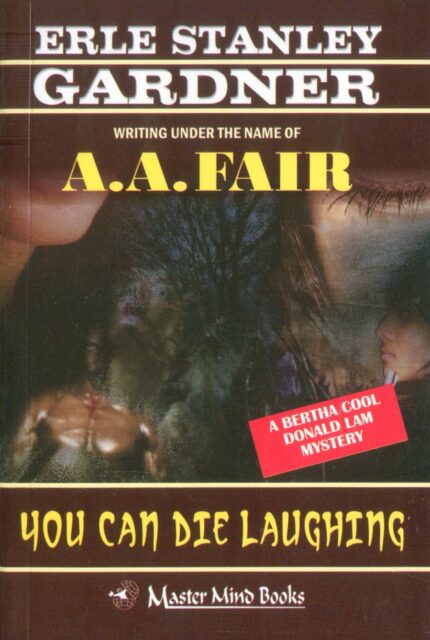 YOU CAN DIE LAUGHING -- A. A. Fair Mystery - Erle Stanley Gardner