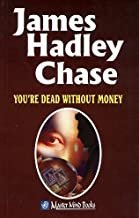 YOURE DEAD WITHOUT MONEY - James Hadley Chase