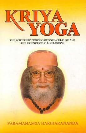 Kriya Yoga - The Scientific Process of Soul-Culture and the Essence of all Religions