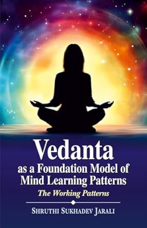 Vedanta as a Foundation Model of Mind Learning Patterns: The Working Patterns