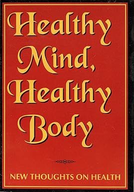 Healthy Mind Healthy Body; New thoughts on health