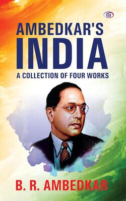 Ambedkar's India A collection Of Four Works
